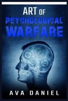 Art of Psychological Warfare: Learn Dark Techniques to Mislead, Intimidate, Demoralize, and Influence the Thinking or Behavior of Your Enemies and How to Protect Yourself from Manipulation (2022)