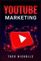 Youtube Marketing: Learn How to Use the Power of YouTube to Grow your Business and Your Social Media Presence (2022 Guide for Beginners)