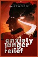 Anxiety and Anger Relief: A Self-Help Guide for Overcoming Depression, Stress and Anger Management, Self-Esteem and Self-Confidence Building, and More (2022 Crash Course for Beginners)