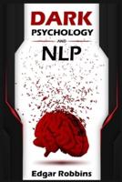 Dark Psychology and NLP: Influence Anyone & Get What You Want Using Neuro-Linguistic Programming Techniques & Strategies. Familiarize With the Art of Spotting Deceit and Covert Manipulation (2022)