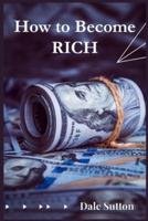 How to Become Rich: Successful People's Habits and Secrets to Success (2022 Guide for Beginners)