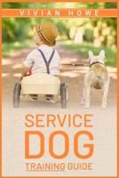 Service Dog Training Guide: Step-by-Step Program With All the Fundamentals, Tricks, and Secrets you Need to Get Started Training your Own Service Dog (2022 Crash Course for Beginners)