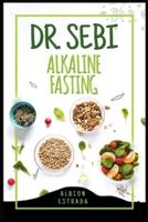 DR. SEBI ALKALINE FASTING: How 7000+ People Overcame Cold Sores and Genital Herpes Without the Use of Medication Using the Proven 3-Step Method (2022 Guide for Beginners)