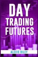 Day Trading Futures: Discover How Day Trading and Futures Work to Help You Achieve Financial Independence. How to Become a Smart Trader in 18 Days and Earn Passive Income with a Fantastic ROI (2022)