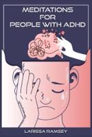 Meditations for People with ADHD: Relaxing and Confidence-Building Meditations for Those Who Have Attention Deficit Hyperactivity Disorder (2022 Guide for Beginners)