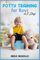 Potty Training for Boys in 3 Days: Guide to Diaper-Free, Stress-Free Toilet Training for Your Toddler (2022 for Beginners)