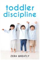 Toddler Discipline: Essential Reading for Any Parent Seeking to Raise Happy Kids. How to Raise a Happy, Healthy Child with Nonviolent Problem-Solving and Conflict-Avoidance Techniques (2022 Guide)