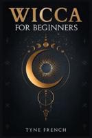 WICCA FOR BEGINNERS: A Collection of Essentials for the Solo Practitioner. Beginning Practical Magic, Faith, Spells, Magic, Shadow, and Witchcraft Rituals (2022 Guide for Newbies)