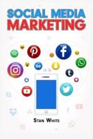 SOCIAL MEDIA MARKETING: YouTube, Facebook, TikTok, Google, and SEO. The Complete Beginner's Guide (2022 Crash Course for Newbies)
