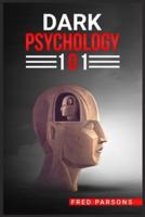 DАRK PSYCHOLOGY 101: Covert Emotional Manipulation Techniques, Dark Persuasion, Undetected Mind Control, and More! (2022 Guide for Beginners)