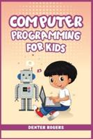 COMPUTER PROGRAMMING FOR KIDS: An Easy Step-by-Step Guide For Young Programmers To Learn Coding Skills (2022 Crash Course for Newbies)