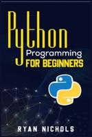 Python Programming for Beginners: The Most Convenient Python Crash Course to Dig Deep Into The Main Applications Like Data Analysis, Web Development,  And Data Science, Including Machine Learning