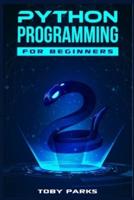 Python Programming for Beginners: Crash Course on Python for Web Development, Data Analysis, Data Science, and Machine Learning (2022 Guide for Newbies)