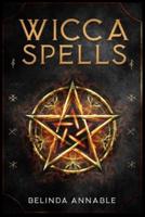 WICCA SPELLS: Useful Spells for the Modern Witch or Solitary Spiritual Practitioner. Crystals, Candles, and Herbal Remedies (2022 Guide for Beginners)