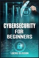 Cyber Security for Beginners: Comprehensive and Essential Guide for Newbies to Understand and Master Cybersecurity (2022 Crash Course)