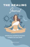 The Healing Journal: Self-Discovery and Self-Care Practices to Explore Your Inner World (A 10-Week Guided Journal)