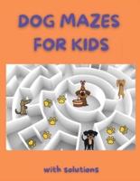 Dog Mazes for Kids: Funny Mazes   Maze Activity Book   Amazing Dog Mazes for Kids with Solutions  Activity Book for Kids and Adults