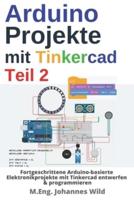 Arduino Projekte mit Tinkercad   Teil 2 : Fortgeschrittene Arduino-basierte Elektronikprojekte mit Tinkercad entwerfen & programmieren