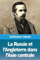 La Russie Et l'Angleterre Dans l'Asie Centrale