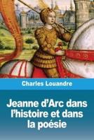 Jeanne d'Arc Dans L'histoire Et Dans La Poésie