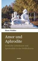 Amor und Aphrodite:Erotische Liebeskunst und Spiritualität in den Weltkulturen