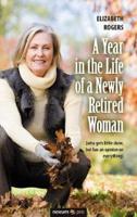 A Year in the Life of a Newly Retired Woman:(who gets little done, but has an opinion on everything)
