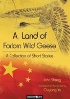 A  Land of Forlorn Wild Geese:A Collection of Short Stories