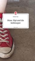 Mme. Pipi und die Seifenoper. Life is a Story - story.one