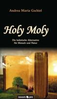 Holy Moly:Die holistische Alternative für Mensch und Natur