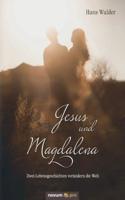 Jesus und Magdalena:Zwei Lebensgeschichten verändern die Welt