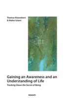 Gaining an Awareness and an Understanding of Life: Tracking Down the Secret of Being