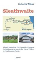 Sleathwaite:A book based on the lives of villagers living in and around the Tyne Valley in Northumberland.