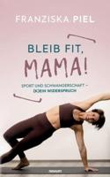 Bleib fit, Mama!:Sport und Schwangerschaft - (K)ein Widerspruch