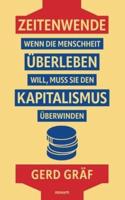 Zeitenwende - Wenn Die Menschheit Überleben Will, Muss Sie Den Kapitalismus Überwinden