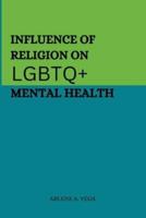 Influence of Religion on LGBTQ+ Mental Health