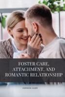Foster Care, Attachment, and Romantic Relationship