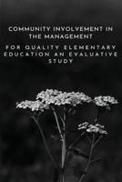 Community Involvement in the Management for Quality Elementary Education an Evaluative Study
