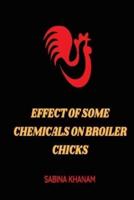 EFFECT OF SOME CHEMICALS ON BROILER CHICKS
