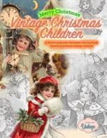 Merry Christmas Vintage Christmas Children. A Winter grayscale christmas coloring book featuring precious vintage children: Vintage christmas coloring books for adults