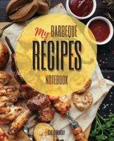 My Barbeque Recipes: The Ultimate Blank Cookbook To Write In Your Own BBQ Recipes   Collect and Customize Family Recipes In One Stylish Blank Recipe Journal and Organizer