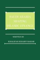 Saudi Arabia Shaping Islamic Finance