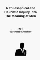 A Philosophical and Heuristic Inquiry Into The Meaning of Men