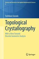 Topological Crystallography : With a View Towards Discrete Geometric Analysis