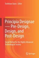 Principia Designae Pre-Design, Design, and Post-Design: Social Motive for the Highly Advanced Technological Society