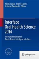 Interface Oral Health Science 2014 : Innovative Research on Biosis-Abiosis Intelligent Interface