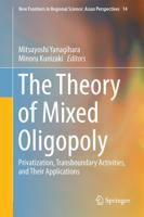 The Theory of Mixed Oligopoly : Privatization, Transboundary Activities, and Their Applications