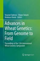 Advances in Wheat Genetics: From Genome to Field : Proceedings of the 12th International Wheat Genetics Symposium