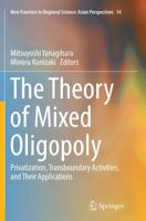 The Theory of Mixed Oligopoly : Privatization, Transboundary Activities, and Their Applications