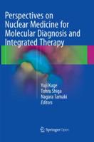 Perspectives on Nuclear Medicine for Molecular Diagnosis and Integrated Therapy