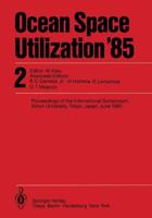 Ocean Space Utilization '85 : Proceedings of the International Symposium Nihon University, Tokyo, Japan, June 1985 Volume 2
